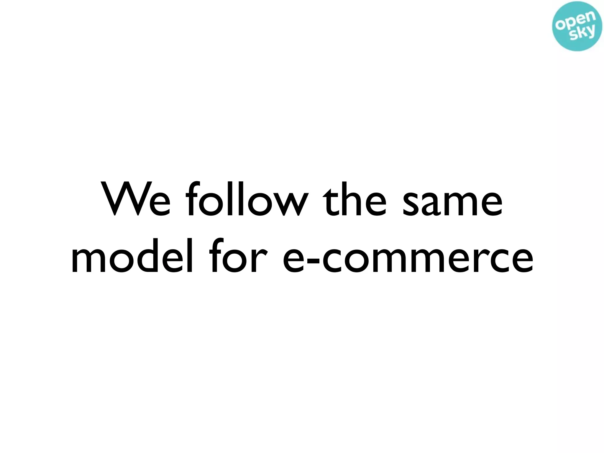 We follow the same
model for e-commerce
 