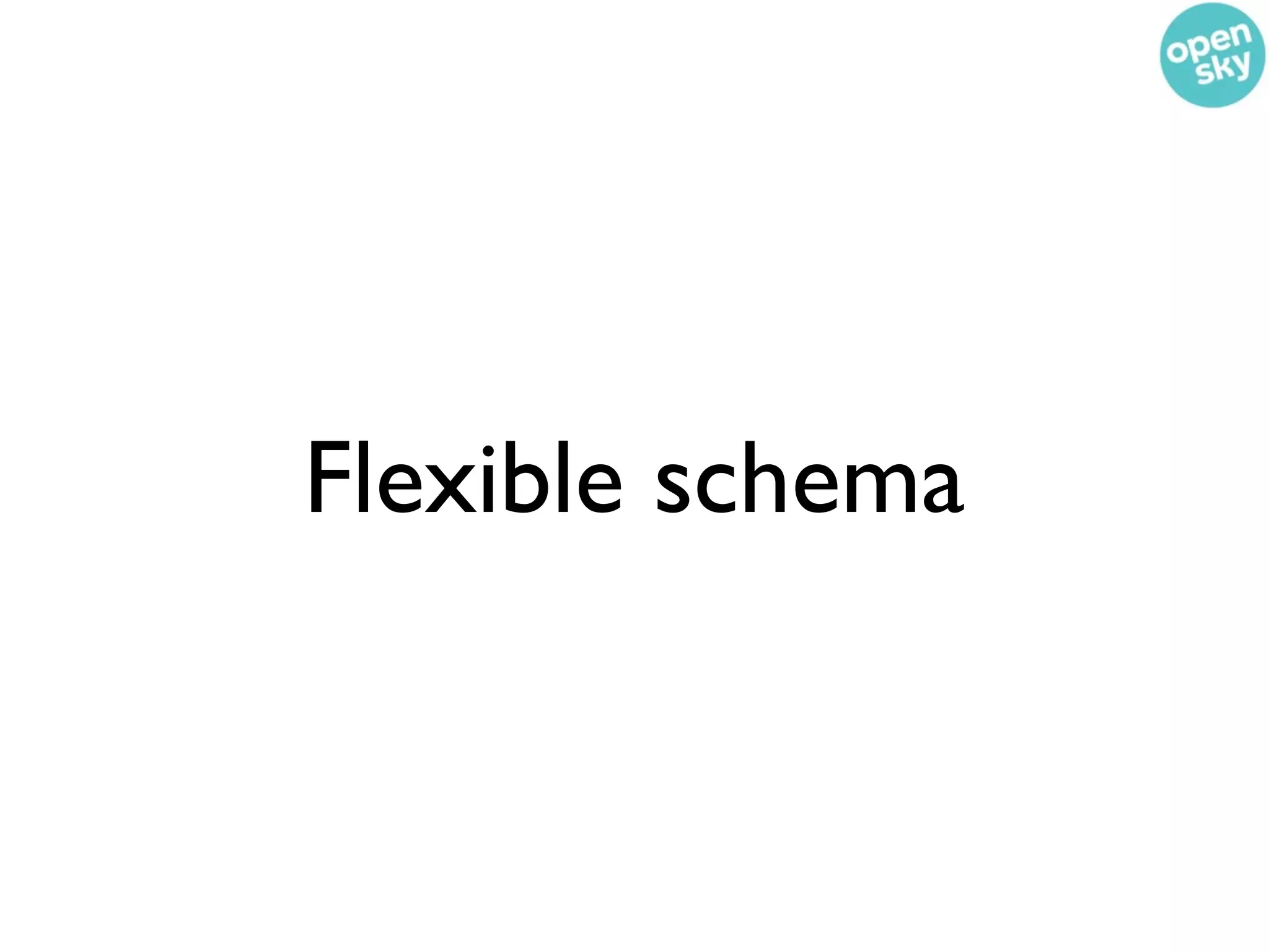 Flexible schema
 