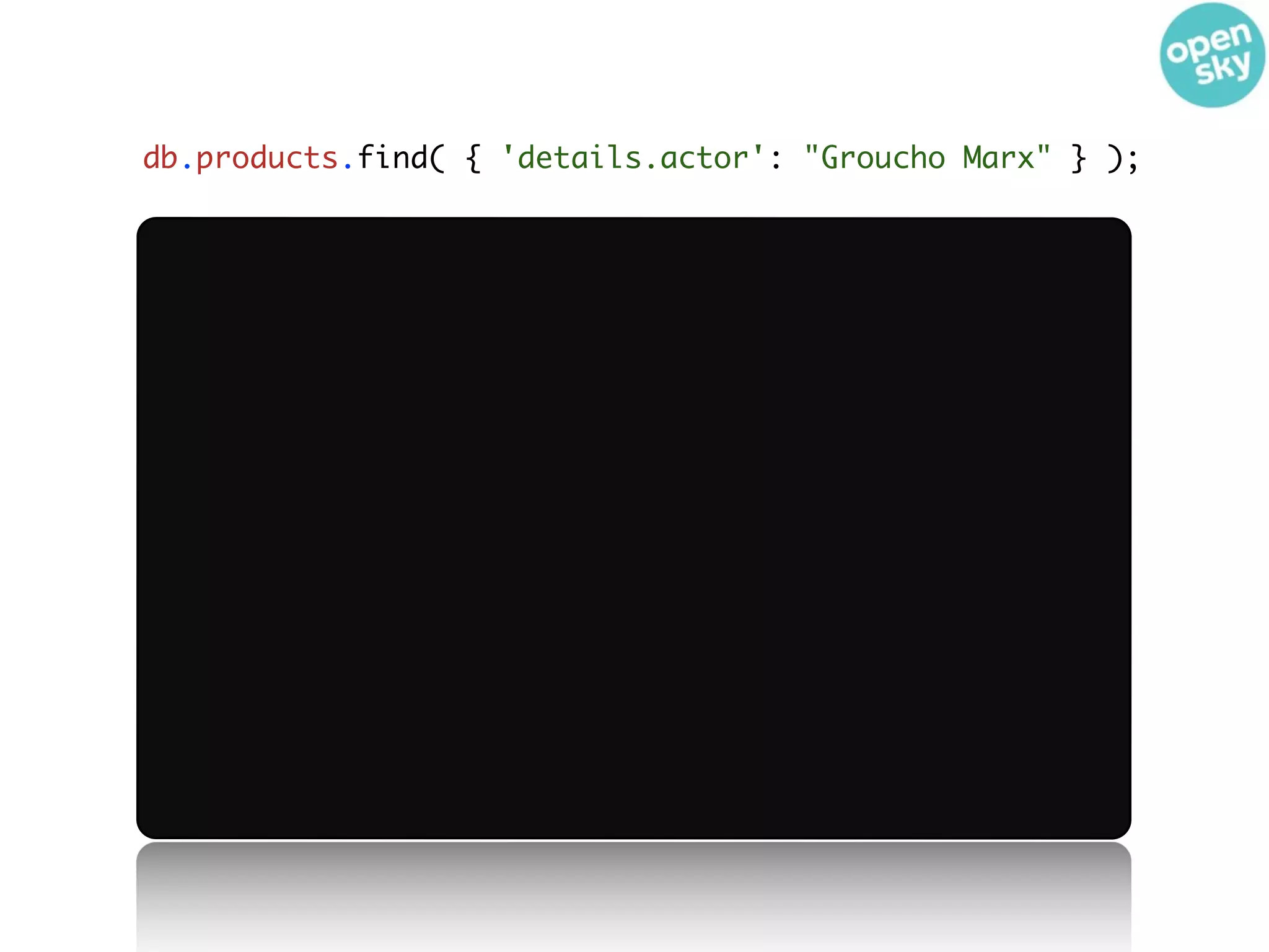 db.products.find( { 'details.actor': "Groucho Marx" } );
 