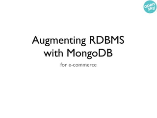 Augmenting RDBMS
  with MongoDB
    for e-commerce
 