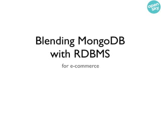 Blending MongoDB
   with RDBMS
    for e-commerce
 