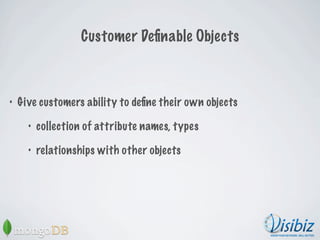 Customer Deﬁnable Objects



•   Give customers ability to deﬁne their own objects

      •   collection of attribute name...