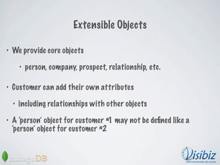Extensible Objects

•   We provide core objects

        •   person, company, prospect, relationship, etc.

•   Customer c...