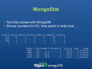 MongoStat

• Tool that comes with MongoDB
• Shows counters for I/O, time spent in write lock, ...




                              31.5
 