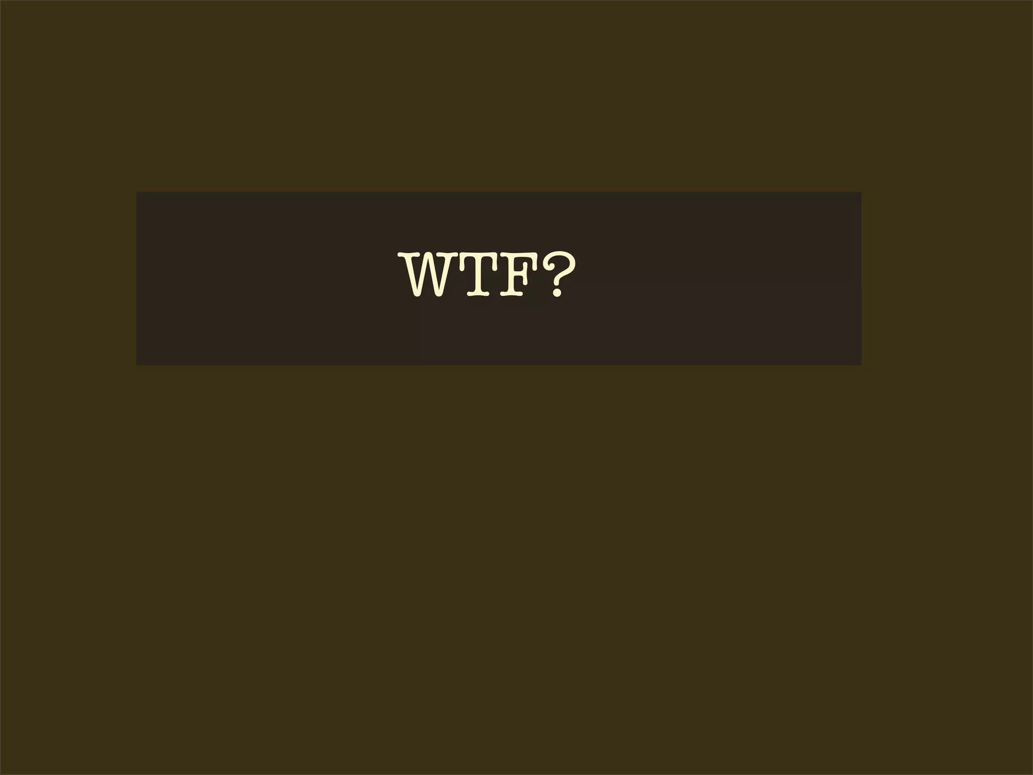 WTF?
 