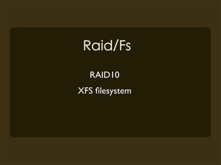 RAID10
XFS ﬁlesystem
 