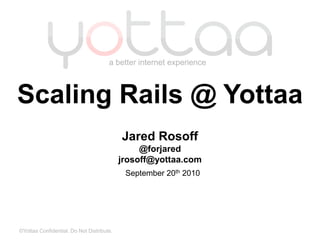 Scaling Rails @ Yottaa<br />Jared Rosoff<br />@forjared<br />jrosoff@yottaa.com<br />September 20th 2010<br />