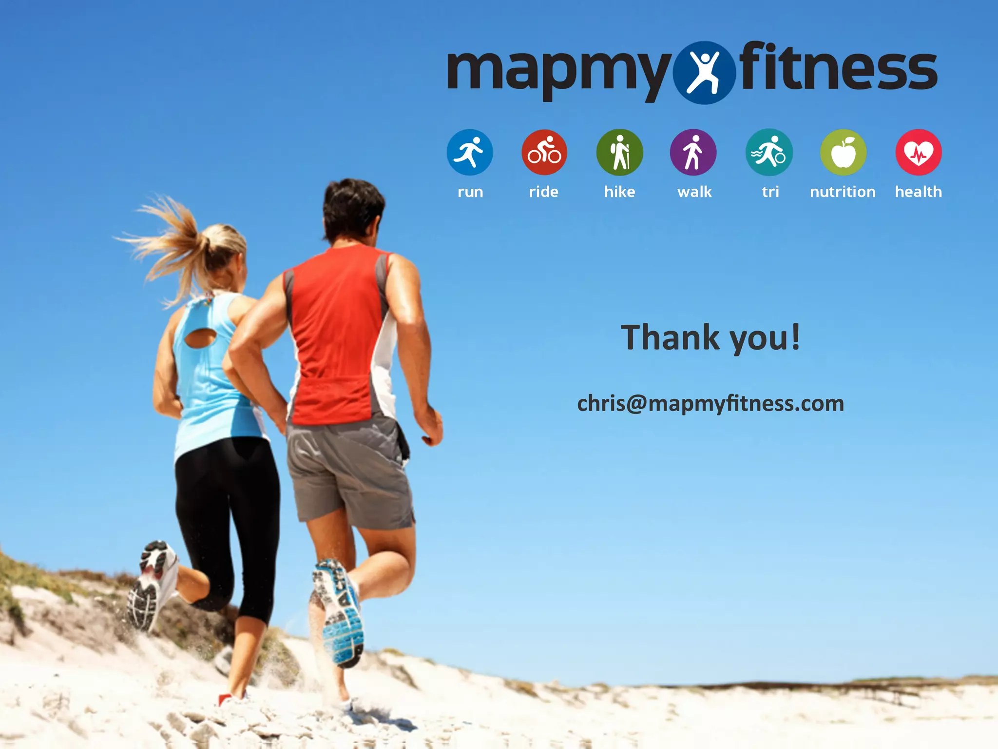 Thank	
  you!
chris@mapmyﬁtness.com
 