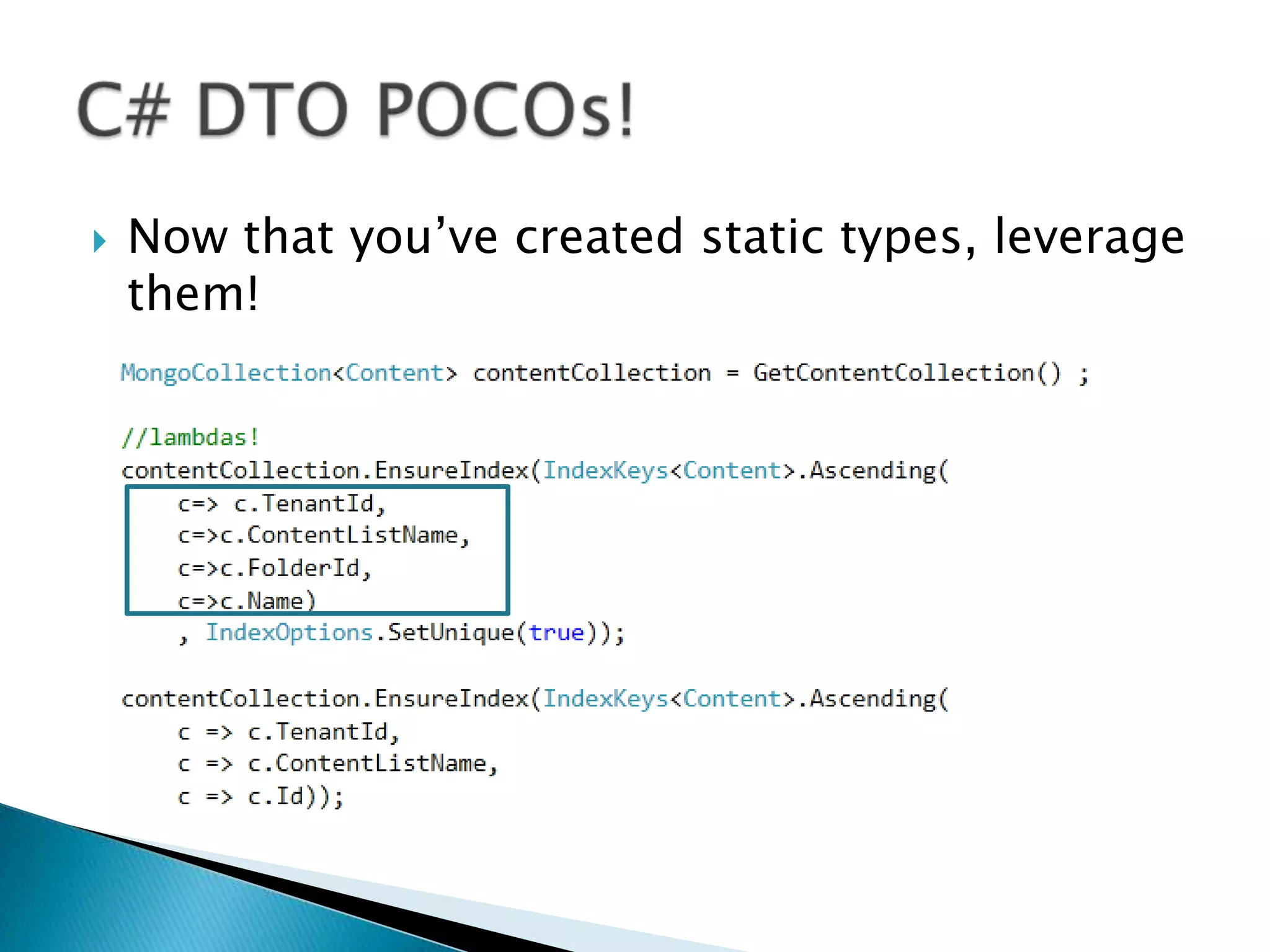    Now that you’ve created static types, leverage
    them!
 