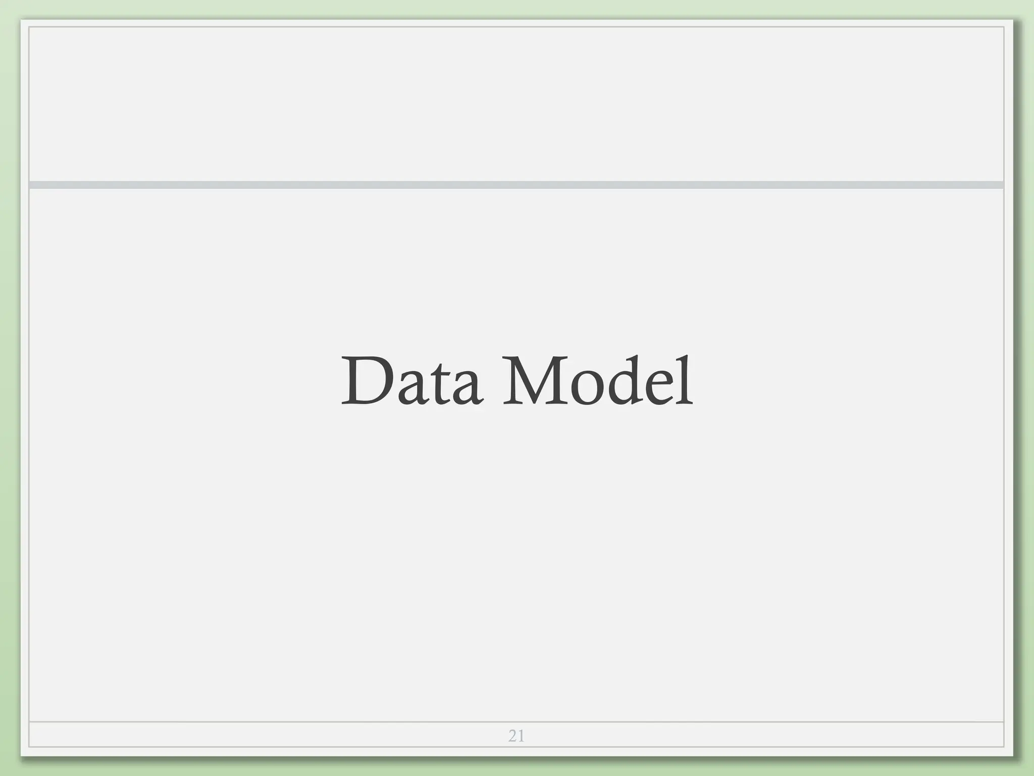 21
Data Model
 