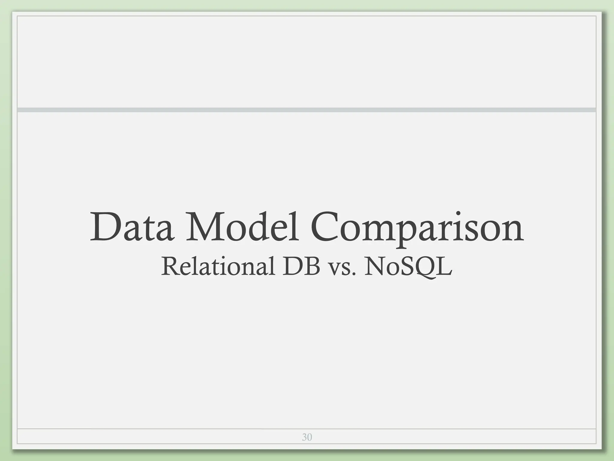30
Data Model Comparison
Relational DB vs. NoSQL
 