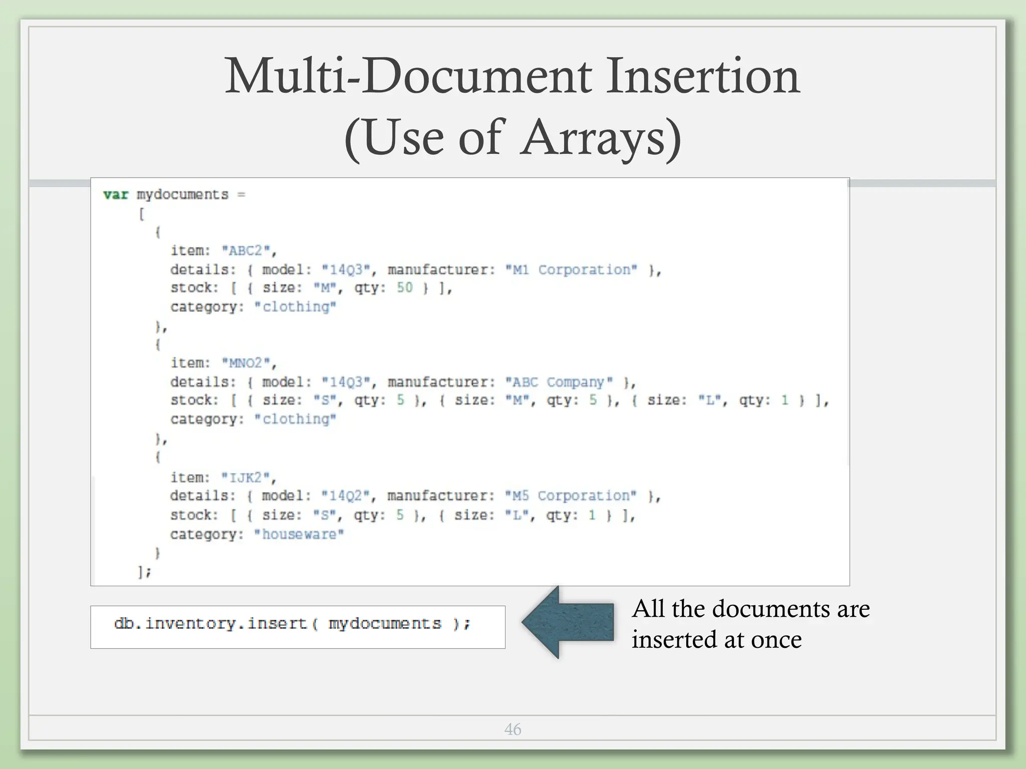 46
Multi-Document Insertion
(Use of Arrays)
All the documents are
inserted at once
 