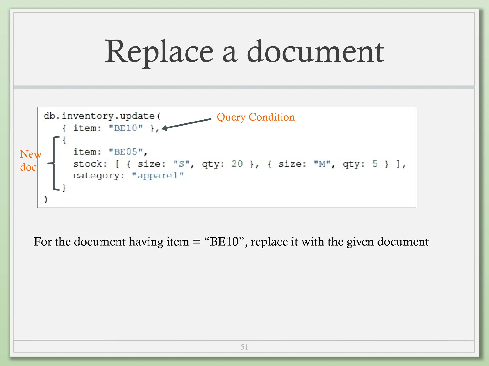 51
Replace a document
For the document having item = “BE10”, replace it with the given document
Query Condition
New
doc
 