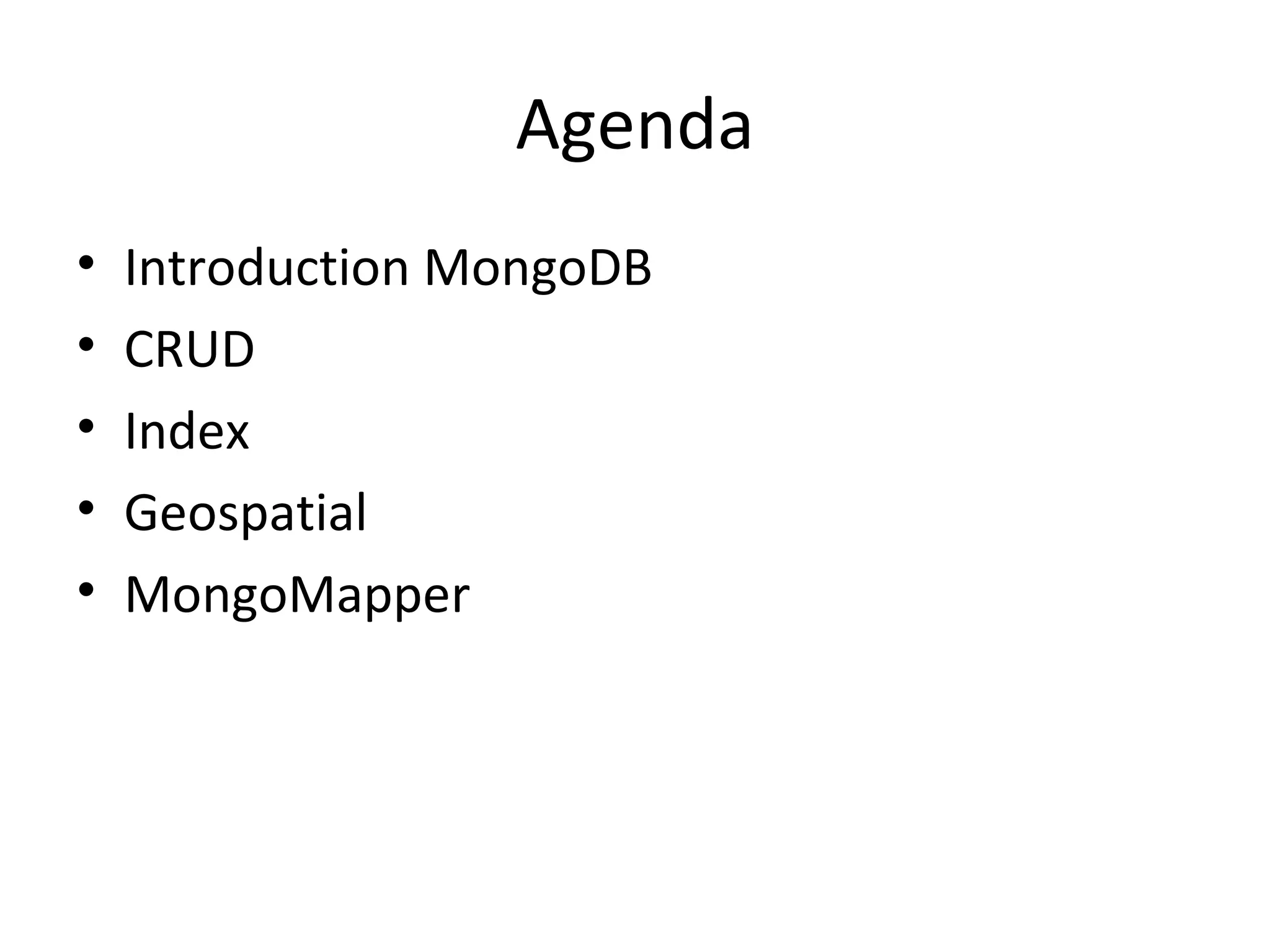 Agenda Introduction MongoDB CRUD Index Geospatial MongoMapper 
