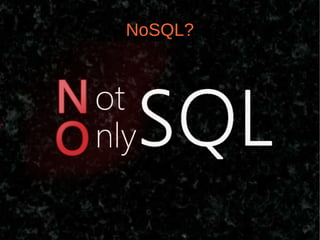 NoSQL?
 