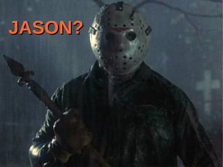 JASON?
 