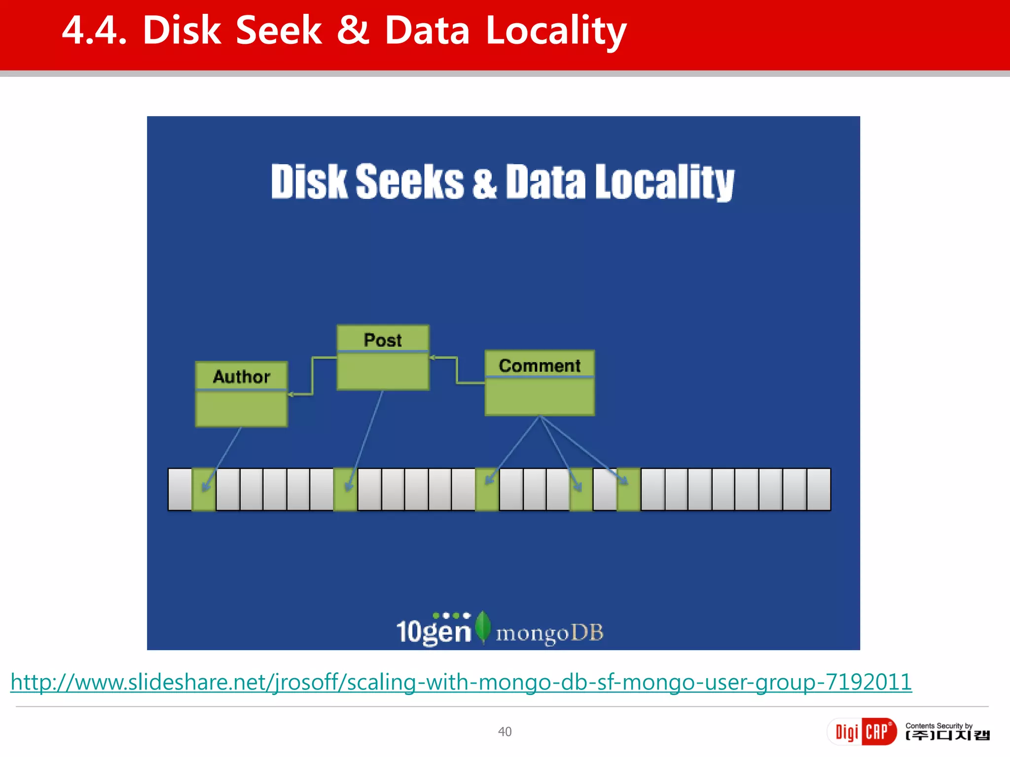 4.4. Disk Seek & Data Locality




http://www.slideshare.net/jrosoff/scaling-with-mongo-db-sf-mongo-user-group-7192011

                                            40
 
