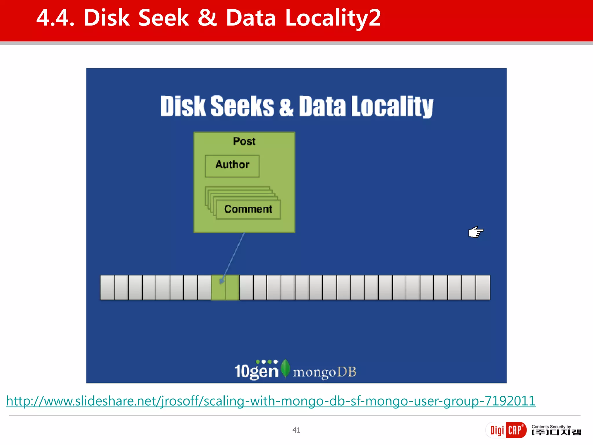 4.4. Disk Seek & Data Locality2




http://www.slideshare.net/jrosoff/scaling-with-mongo-db-sf-mongo-user-group-7192011

                                            41
 
