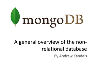 A general overview of the non-relational database By Andrew Kandels 
