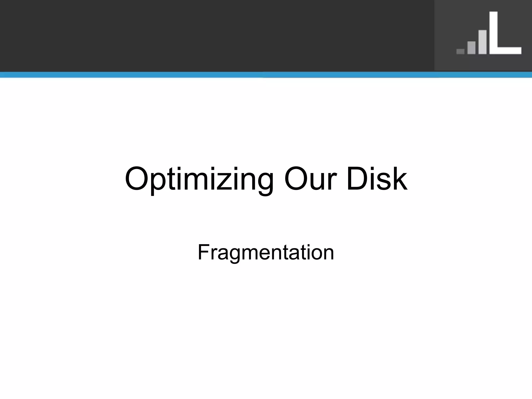Optimizing Our Disk Fragmentation 