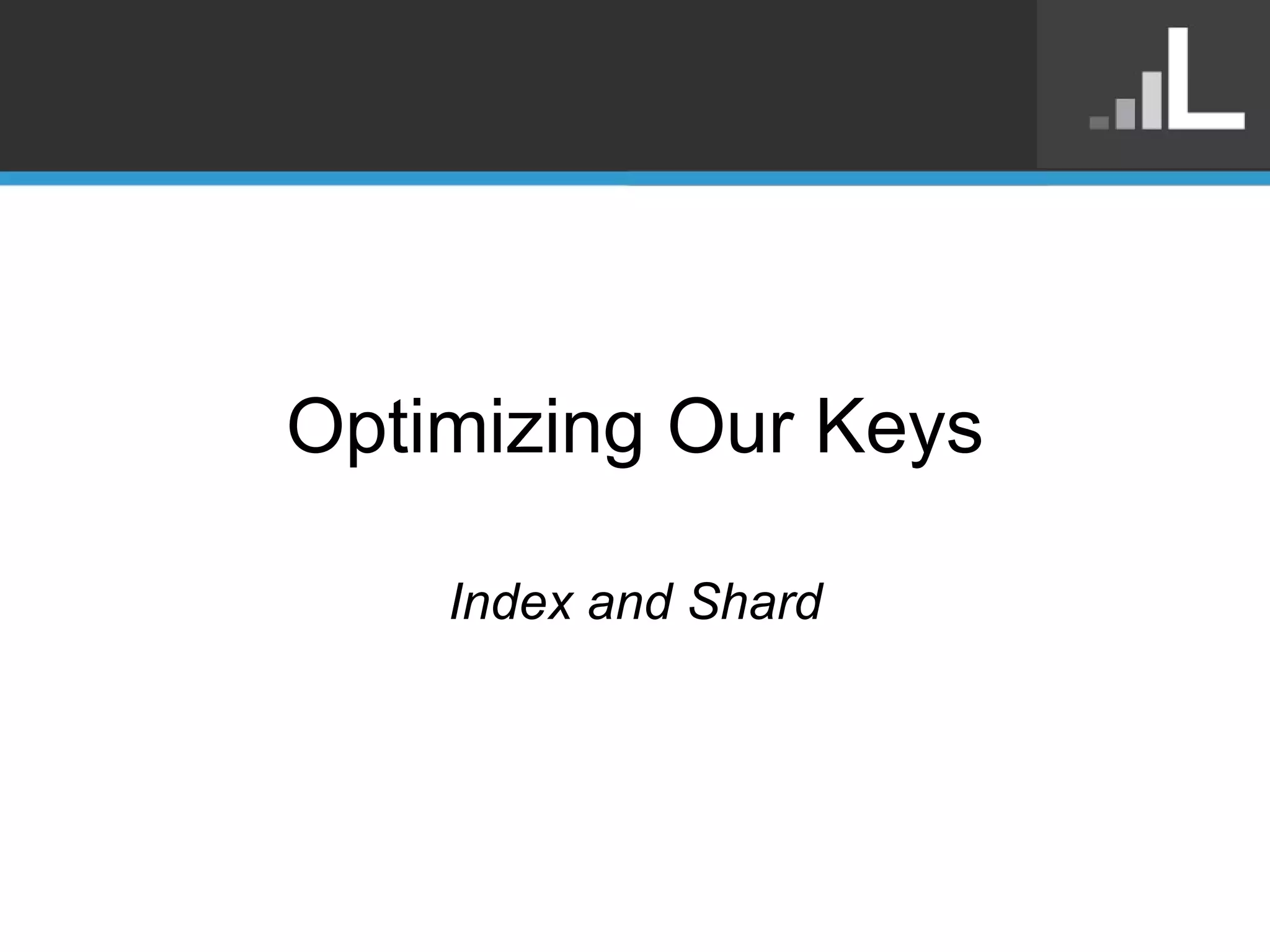 Optimizing Our Keys Index and Shard 