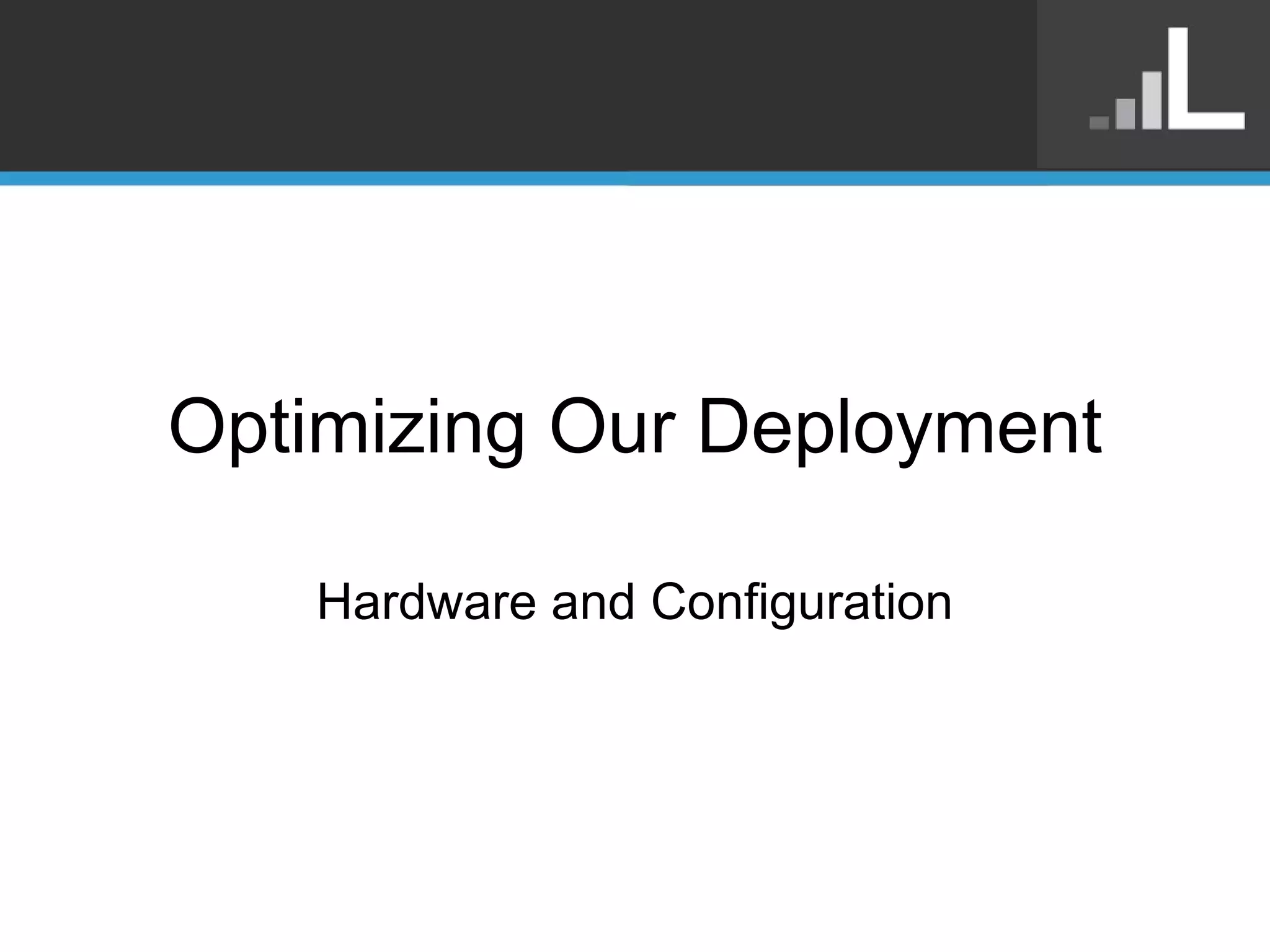 Optimizing Our Deployment Hardware and Configuration 