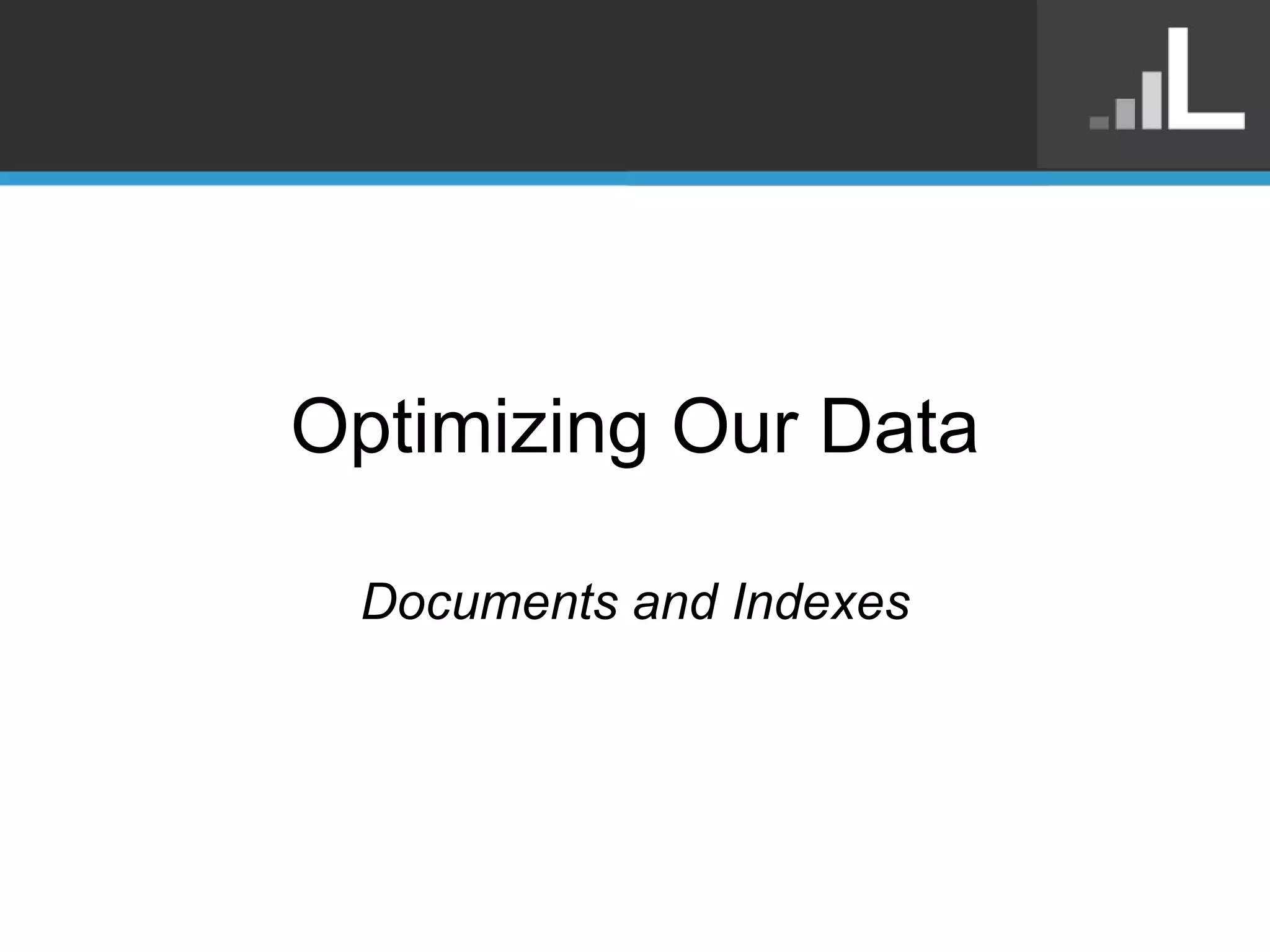 Optimizing Our Data Documents and Indexes 