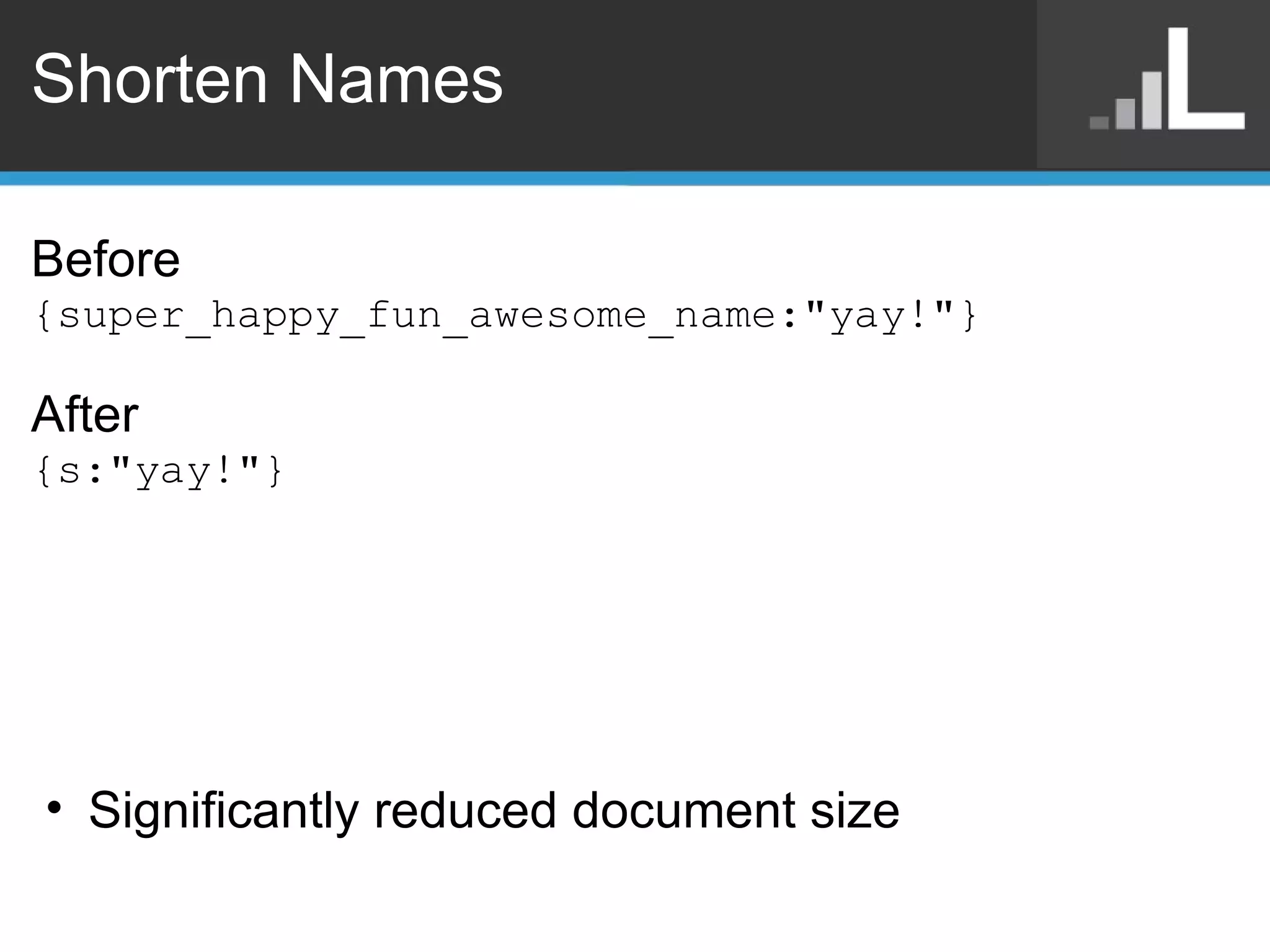 Shorten Names Before {super_happy_fun_awesome_name:&quot;yay!&quot;} After {s:&quot;yay!&quot;} Significantly reduced document size 