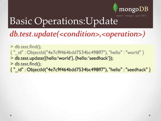 Basic Operations:Update
db.test.update(<condition>,<operation>)
 