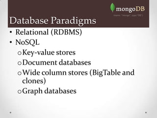 Database Paradigms
• Relational (RDBMS)
• NoSQL
  oKey-value stores
  oDocument databases
  oWide column stores (BigTable and
    clones)
  oGraph databases
 