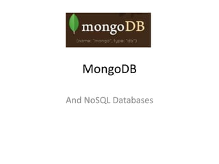 MongoDB

And NoSQL Databases
 
