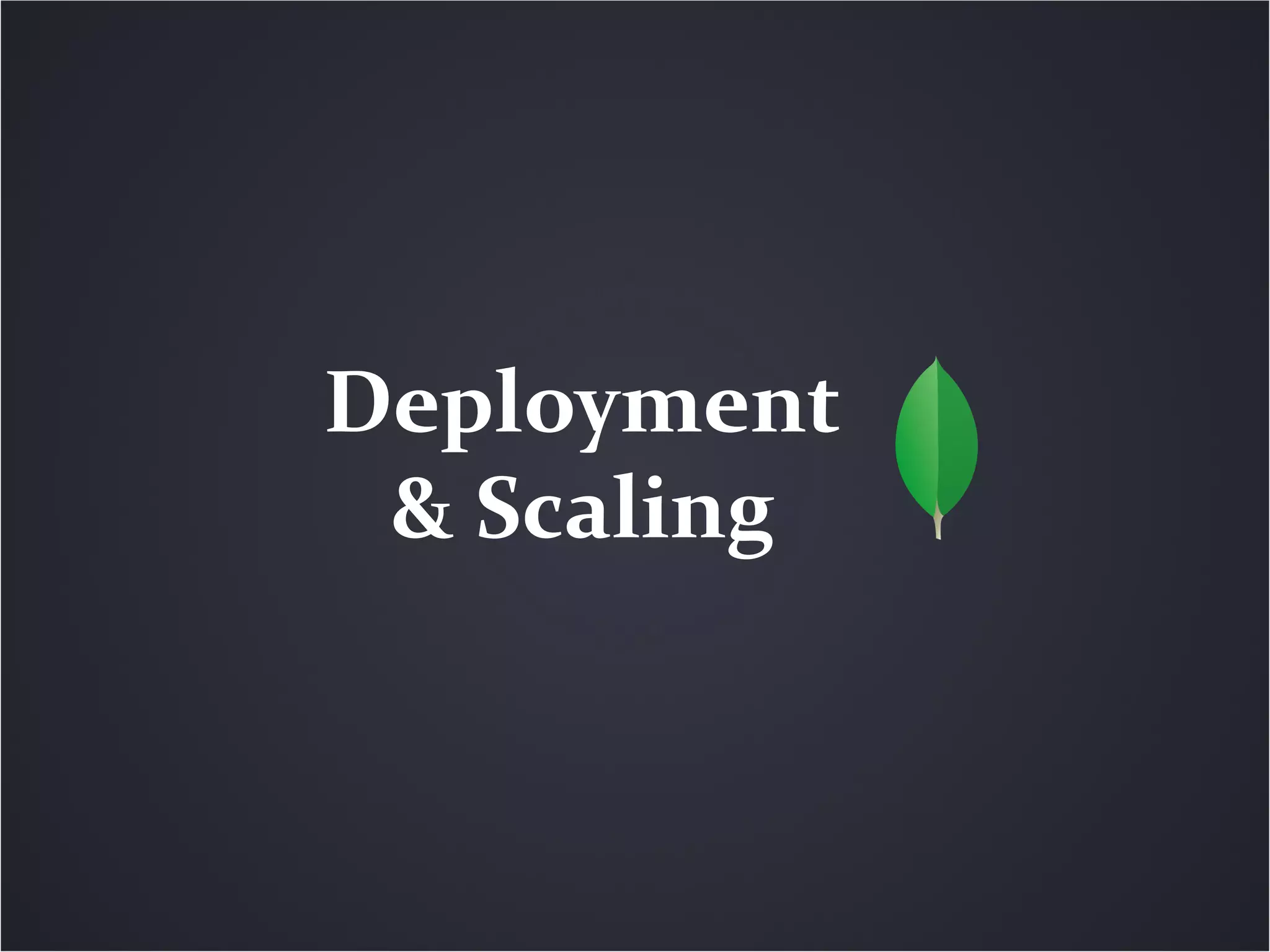 Deployment
 & Scaling
 