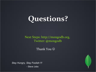 Questions?

            Next Steps: http://mongodb.org,
                  Twitter: @mongodb

                       Thank ...