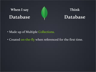 When I say                                  Think

 Database                                 Database

• Made up of Multip...