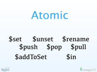 Atomic

$set   $unset $rename
   $push $pop $pull
  $addToSet    $in
 