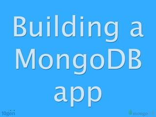 Building a
MongoDB
   app
 