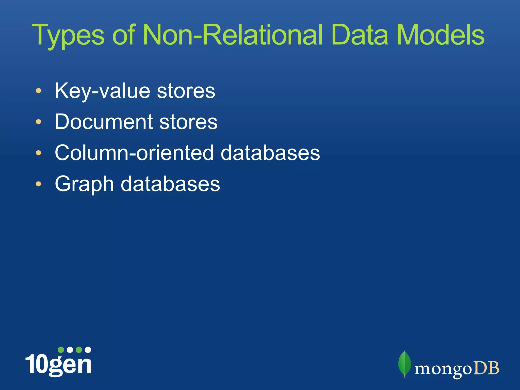 Types of Non-Relational Data Models
•  Key-value stores
•  Document stores
•  Column-oriented databases
•  Graph databases
 