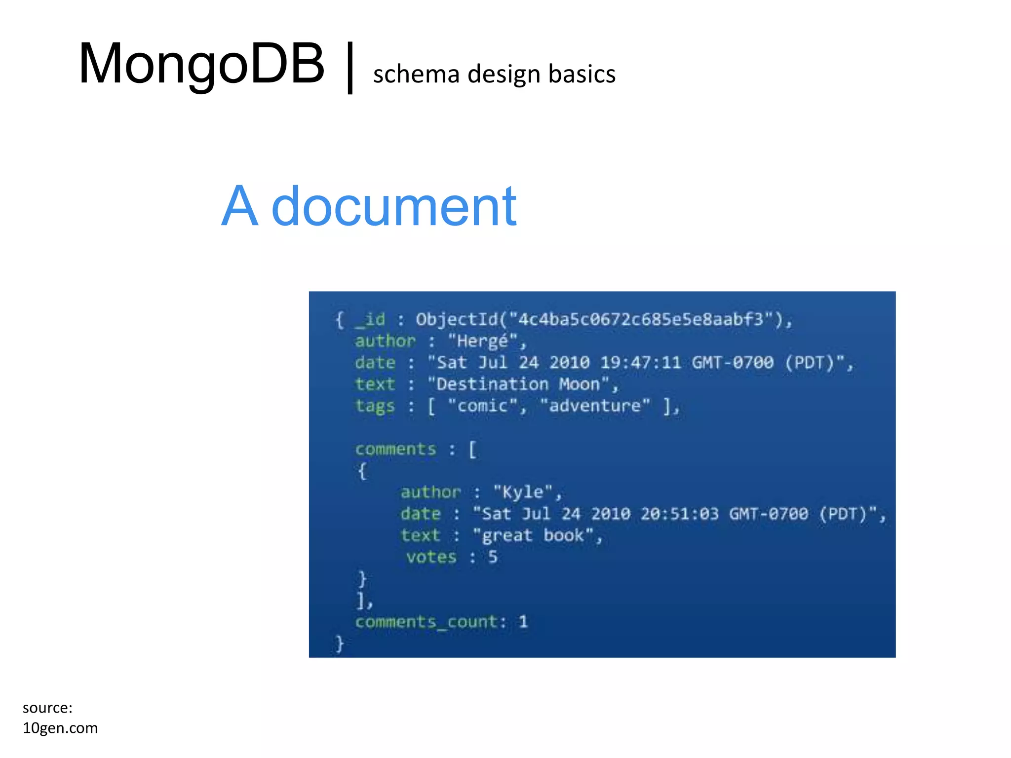 MongoDB | schema design basics

             A document




source:
10gen.com
 