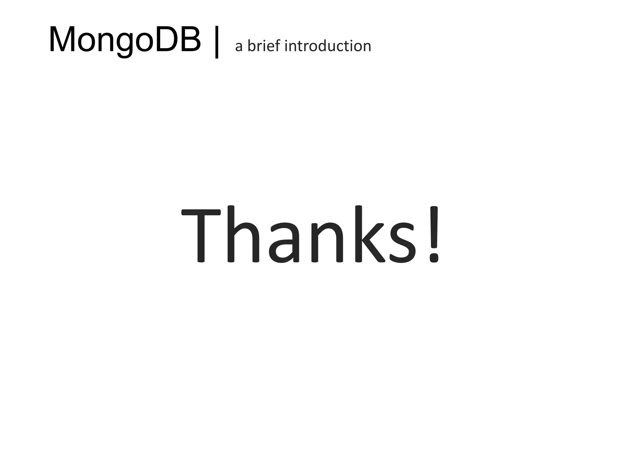 MongoDB |   a brief introduction




      Thanks!
 