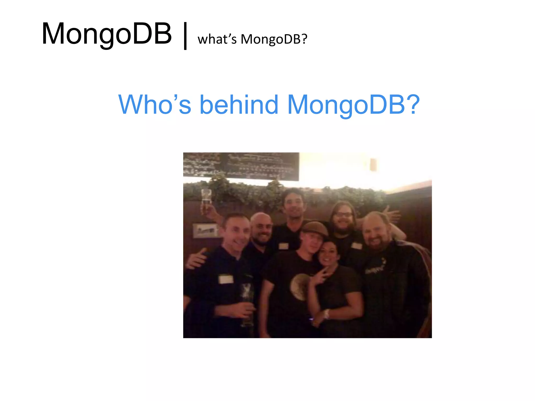 MongoDB | what’s MongoDB?

       Who’s behind MongoDB?
 
