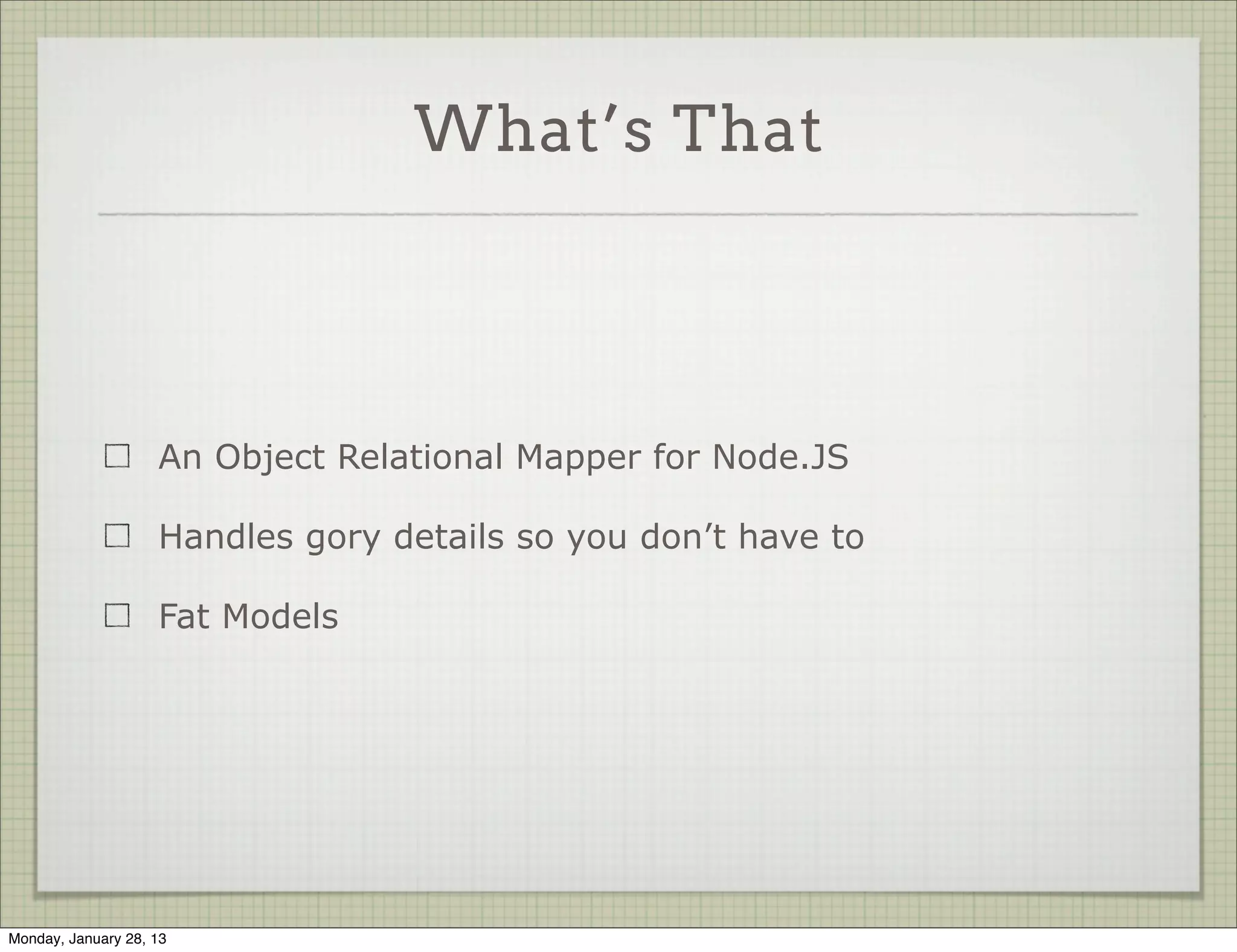 Mongoose
                           MongoDB + Node.JS


Thursday, January 31, 13
 