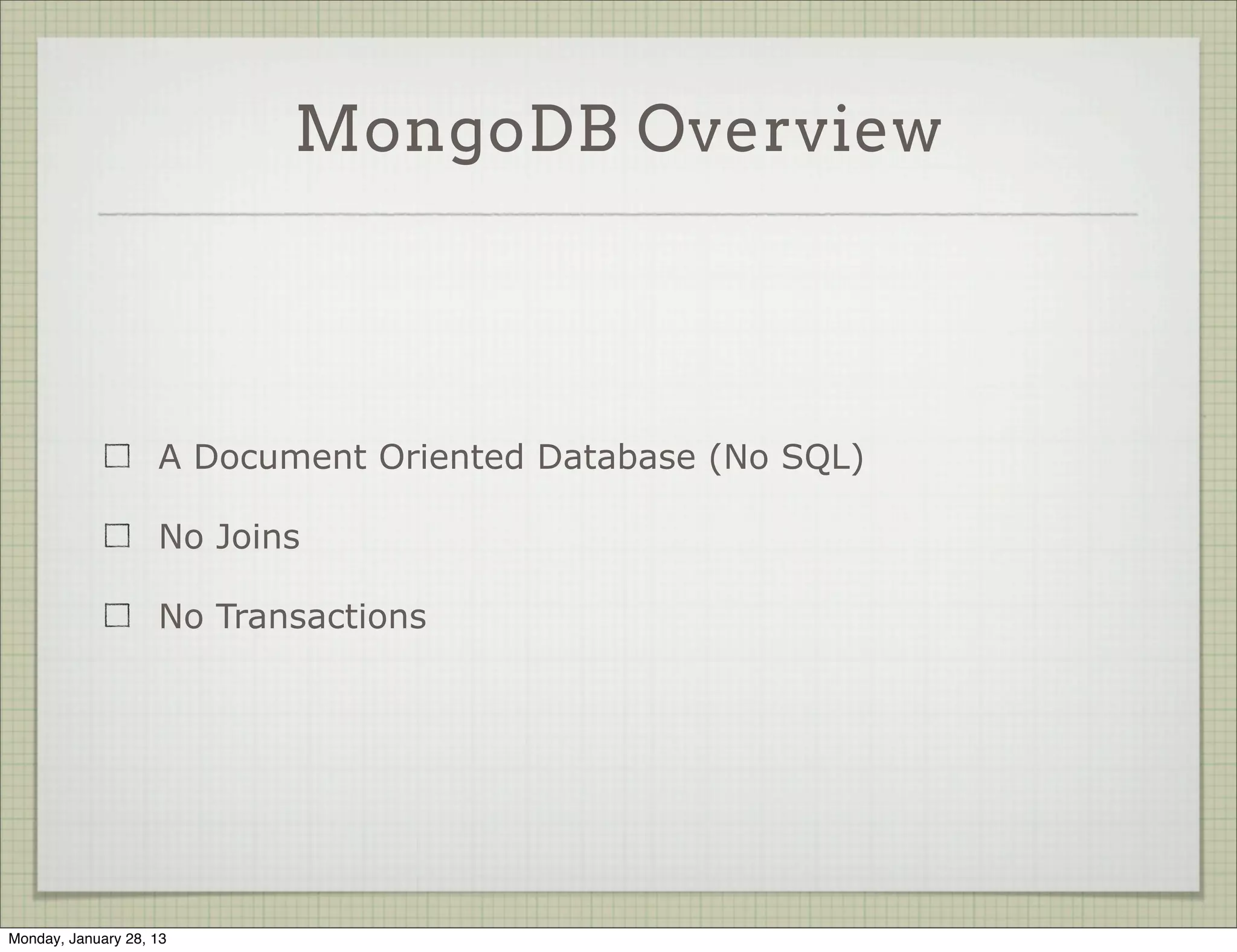 MongoDB Overview




                     A Document Oriented Database (No SQL)




Thursday, January 31, 13
 