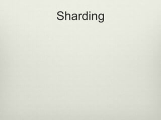 Sharding
 Sharding automático
 Réplica das collections basead na Shard key
 Leitura transparente utilizando Shard Keys
 