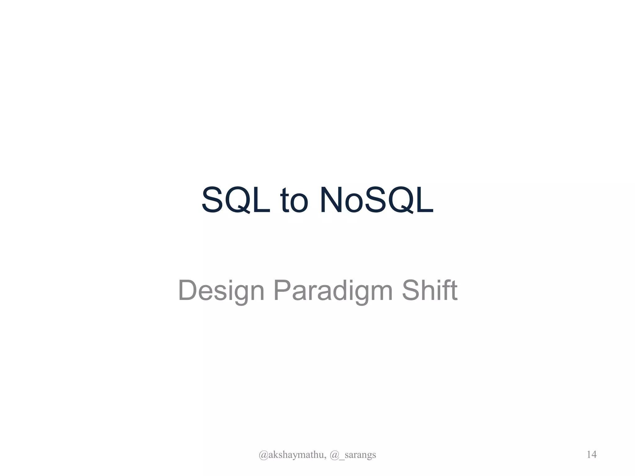 SQL to NoSQL
Design Paradigm Shift
@akshaymathu, @_sarangs 14
 