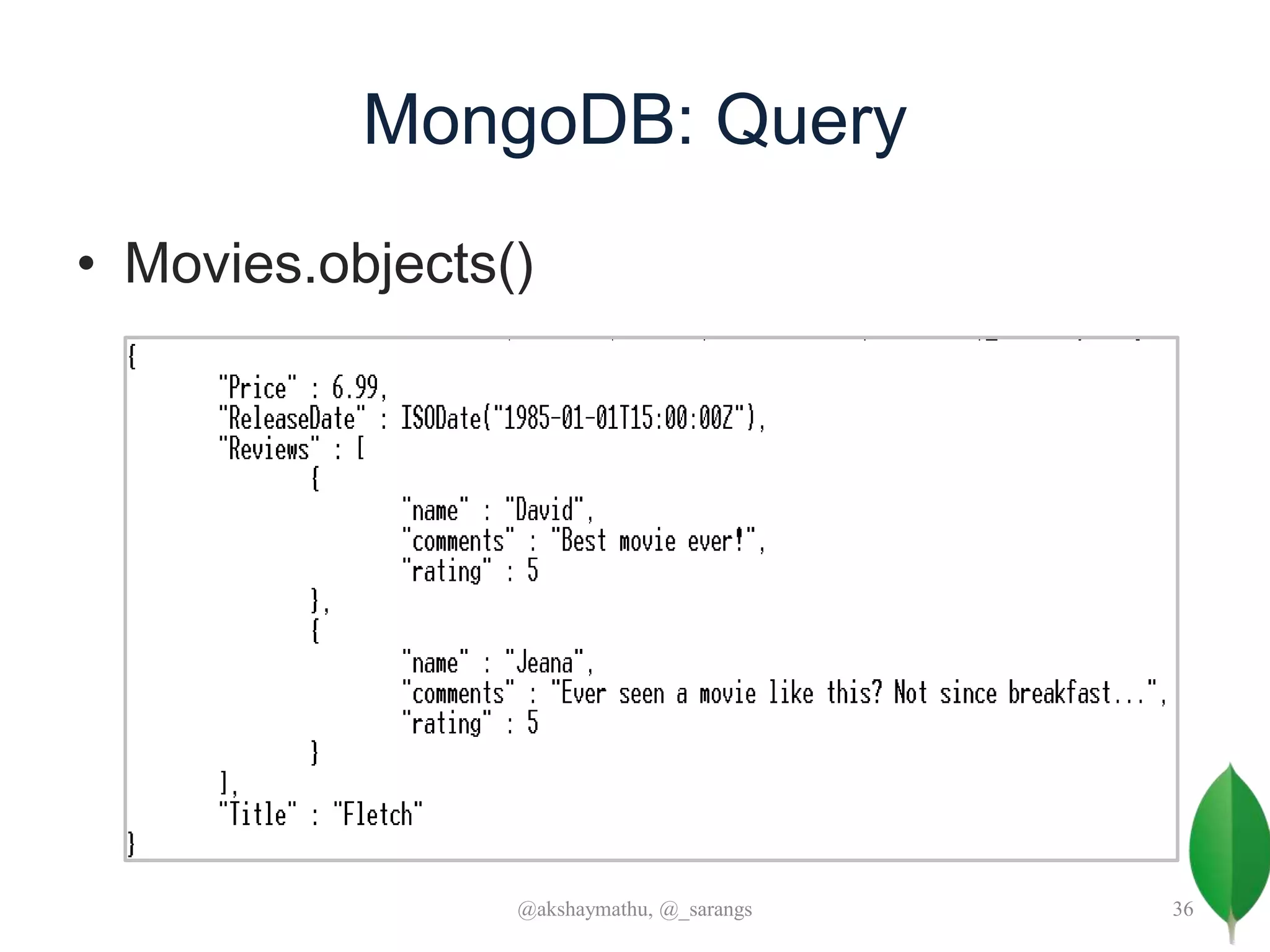 MongoDB: Query
• Movies.objects()
@akshaymathu, @_sarangs 36
 
