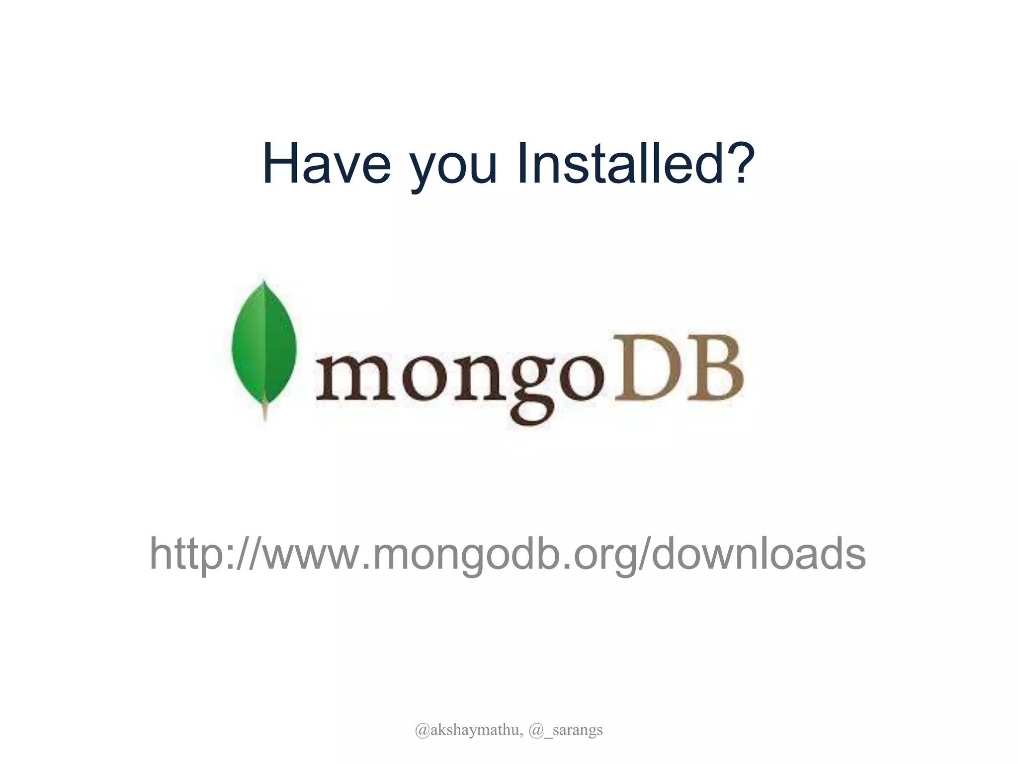 Have you Installed?
http://www.mongodb.org/downloads
@akshaymathu, @_sarangs
 