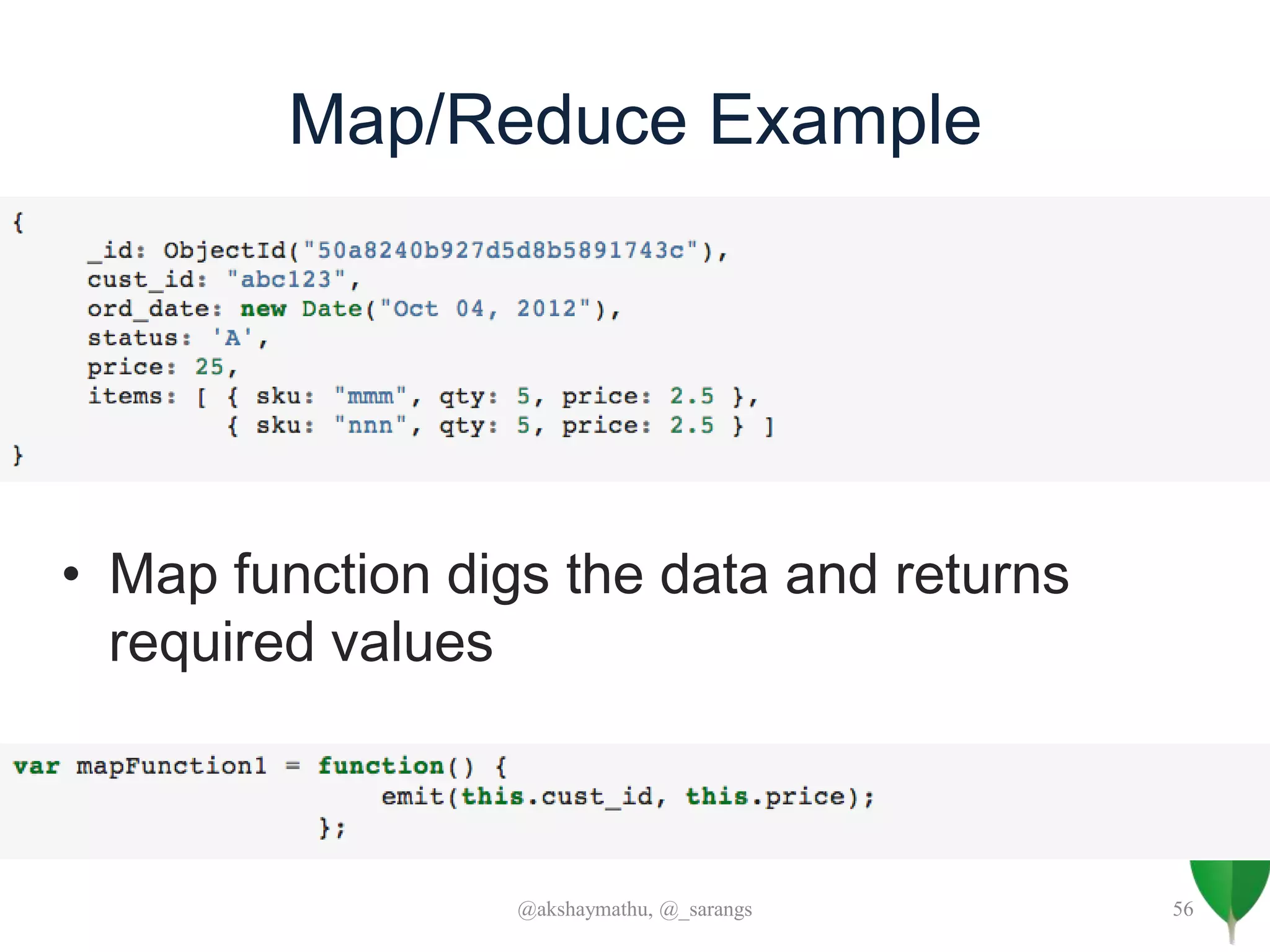 Map/Reduce Example
• Map function digs the data and returns
required values
@akshaymathu, @_sarangs 56
 
