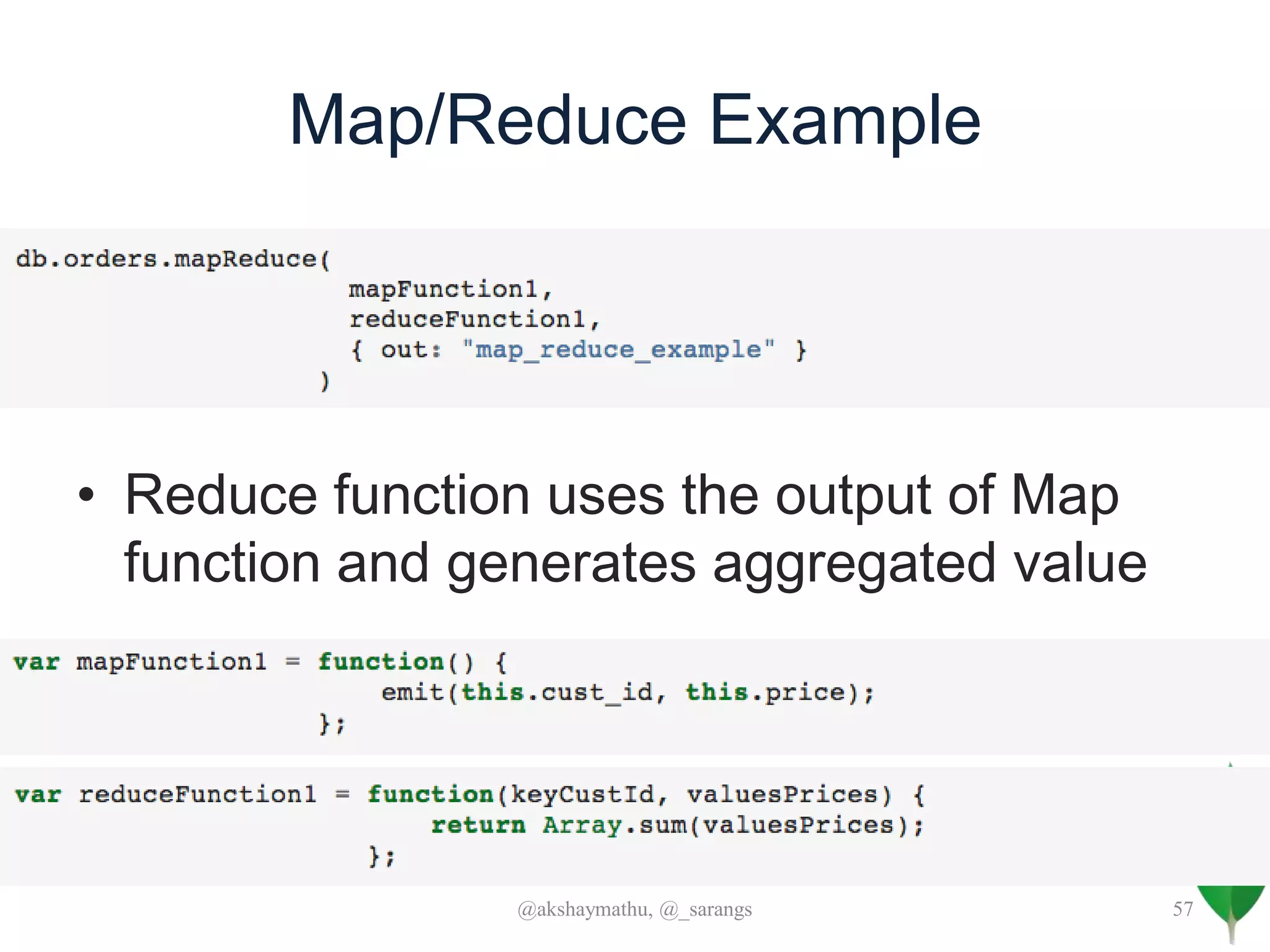 Map/Reduce Example
• Reduce function uses the output of Map
function and generates aggregated value
@akshaymathu, @_sarangs 57
 