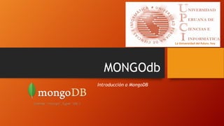 MONGOdb
Introducción a MongoDB

 