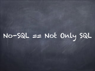 No-SQL == Not Only SQL

 